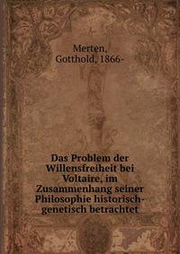 Das Problem der Willensfreiheit bei Voltaire, im Zusammenhang seiner Philosophie historisch-genetisch betrachtet