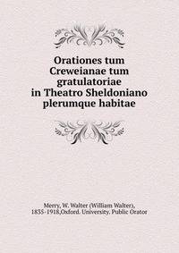 Orationes tum Creweianae tum gratulatoriae in Theatro Sheldoniano plerumque habitae