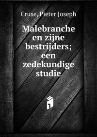 Malebranche en zijne bestrijders; een zedekundige studie