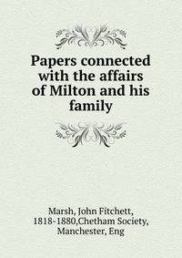 Papers connected with the affairs of Milton and his family