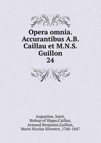 Opera omnia. Accurantibus A.B. Caillau et M.N.S. Guillon. 24