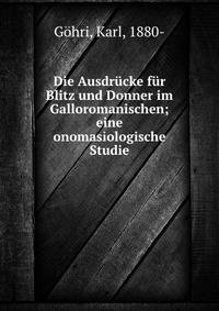 Die Ausdr?cke f?r Blitz und Donner im Galloromanischen; eine onomasiologische Studie