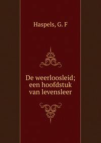 De weerloosleid; een hoofdstuk van levensleer