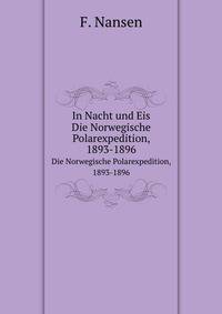 In Nacht und Eis. Die Norwegische Polarexpedition, 1893-1896