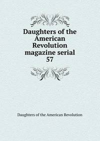 Daughters of the American Revolution magazine serial. 57