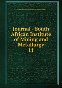 Journal - South African Institute of Mining and Metallurgy. 11