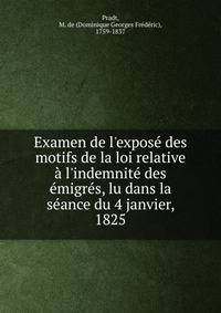 Examen de l'expos? des motifs de la loi relative ? l'indemnit? des ?migr?s, lu dans la s?ance du 4 janvier, 1825