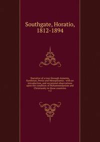 Narrative of a tour through Armenia, Kurdistan, Persia and Mesopotamia : with an introduction, and occasional observations upon the condition of Mohammedanism and Christianity in those countries. v.2