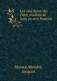 Les cinq livres des Odes, tradvits dv latin en vers francois