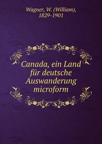 Canada, ein Land fur deutsche Auswanderung microform