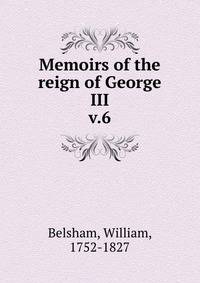 Memoirs of the reign of George III. v.6