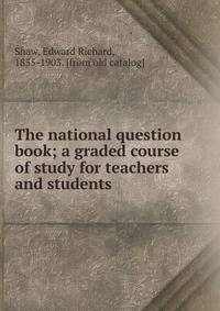The national question book; a graded course of study for teachers and students