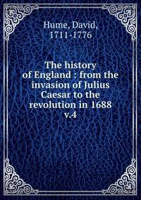 The history of England : from the invasion of Julius Caesar to the revolution in 1688. v.4