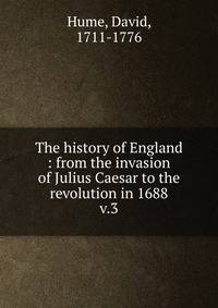 The history of England : from the invasion of Julius Caesar to the revolution in 1688. v.3