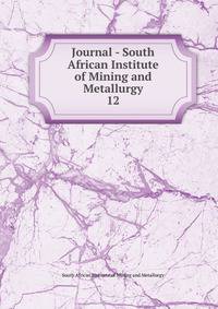 Journal - South African Institute of Mining and Metallurgy. 12