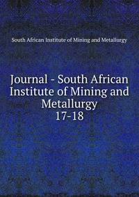 Journal - South African Institute of Mining and Metallurgy. 17-18