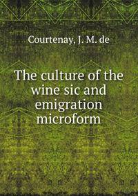 The culture of the wine sic and emigration microform