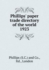 Phillips` paper trade directory of the world. 1923