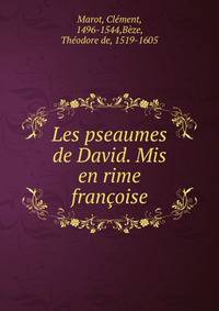 Les pseaumes de David. Mis en rime fran?oise