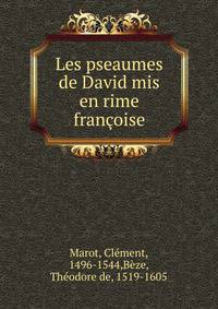 Les pseaumes de David mis en rime francoise
