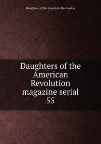 Daughters of the American Revolution magazine serial. 55