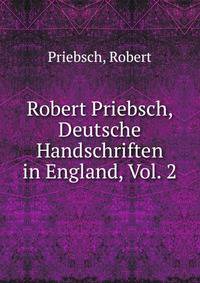 Robert Priebsch, Deutsche Handschriften in England, Vol. 2