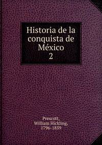 Historia de la conquista de Mxico. 2