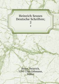 Heinrich Seuses Deutsche Schriften;. 2