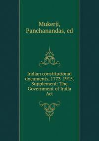 Indian constitutional documents, 1773-1915. Supplement: The Government of India Act