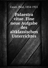 Palaestra vitae. Eine neue Aufgabe des altklassischen Unterrichtes