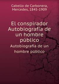 El conspirador. Autobiografa de un hombre pblico
