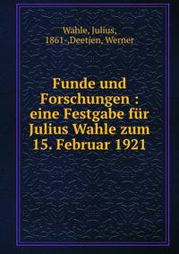 Funde und Forschungen : eine Festgabe f?r Julius Wahle zum 15. Februar 1921
