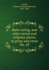 Ratis raving, and other moral and religious pieces, in prose and verse. No. 43