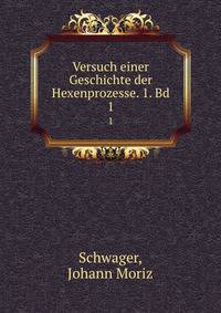 Versuch einer Geschichte der Hexenprozesse. 1. Bd. 1