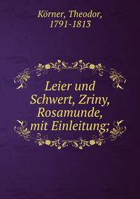 Leier und Schwert, Zriny, Rosamunde, mit Einleitung;