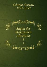 Sagen des klassischen Altertums. 1