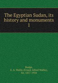 The Egyptian Sudan, its history and monuments. 1