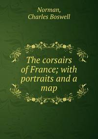 The corsairs of France; with portraits and a map