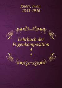 Lehrbuch der Fugenkomposition. 4