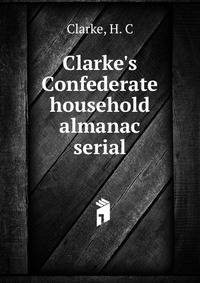 Clarke's Confederate household almanac serial