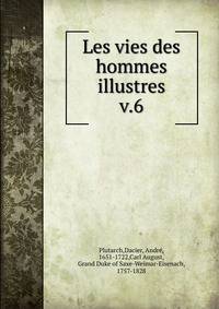 Les vies des hommes illustres. v.6