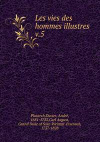 Les vies des hommes illustres. v.5