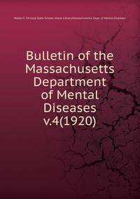 Bulletin of the Massachusetts Department of Mental Diseases. v.4(1920)