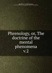 Phrenology, or, The doctrine of the mental phenomena. v.2