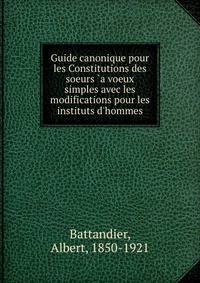 Guide canonique pour les Constitutions des soeurs `a voeux simples avec les modifications pour les instituts d'hommes