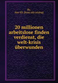 20 millionen arbeitslose finden verdienst, die welt-krisis uberwunden
