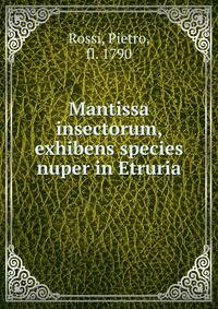 Mantissa insectorum, exhibens species nuper in Etruria