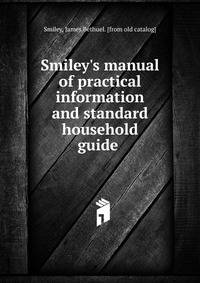 Smiley's manual of practical information and standard household guide