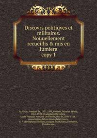 Discovrs politiqves et militaires. Nouuellement recueillis & mis en lumiere. copy 1