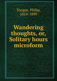 Wandering thoughts, or, Solitary hours microform